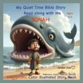 My Quiet Time Bible Stories. Read along with me. Jonah: A fully illustrated Bible Story Book Jonah and the Whale for kids Ages 3-9 Teaching kids to love Gods Word and trust in Him Captivating pictures and story easy to understand Gospel