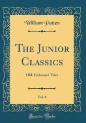 The Junior Classics, Vol. 6: Old-Fashioned Tales (Classic Reprint)
