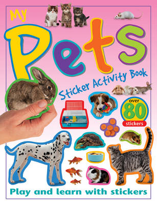 My Pets Sticker Activity Book: Play and Learn with Stickers