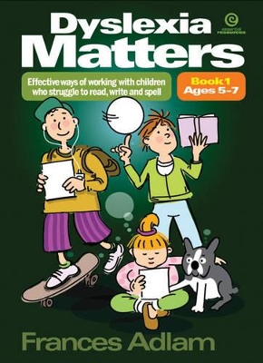 Dyslexia Matters Ages 5-7 Bk 1: Effective Ways of Working with Children Who Struggle to Read, Write, Spell