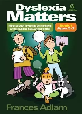 Dyslexia Matters Ages 5-7 Bk 1: Effective Ways of Working with Children Who Struggle to Read, Write, Spell