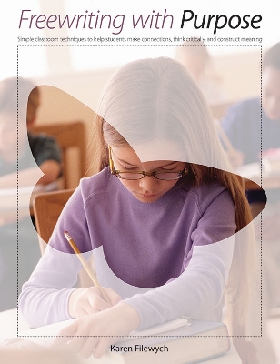 Freewriting With Purpose: Simple classroom techniques to help students make connections, think critically, and construct meaning