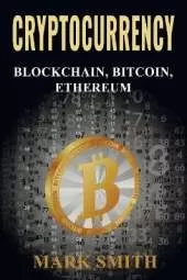 Cryptocurrency: 3 In 1 - Blockchain, Bitcoin, Ethereum