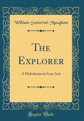 The Explorer: A Melodrama in Four Acts (Classic Reprint)