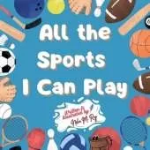 All the Sports I Can Play, Kids exploring different kind of sports, 24 pages, picture sportsbook,: kids book about being active, inspiration for young athletes, sports awareness for kids