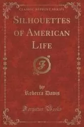 Silhouettes of American Life (Classic Reprint)