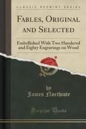 Fables, Original and Selected: Embellished With Two Hundered and Eighty Engravings on Wood (Classic Reprint)