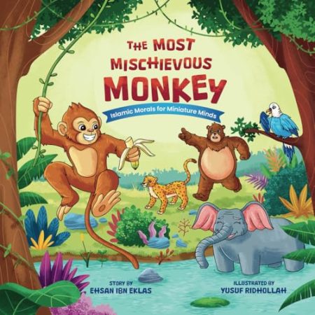 The Most Mischievous Monkey: A Rhyming Children's Story Inspired by an Authentic Hadith