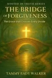 The Bridge of Forgiveness: The Grace That Crosses Every Divide