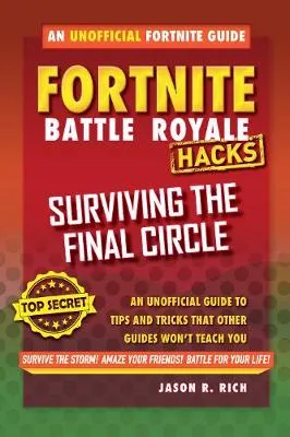 Hacks for Fortniters: Surviving the Final Circle: An Unofficial Guide to Tips and Tricks That Other Guides Won't Teach You