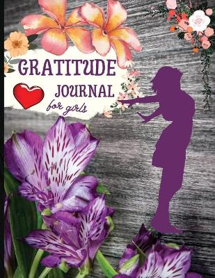 Gratitude Journal for Girls: Amazing Developing Mindfulness journal for girls - Inspirational Positive Quotes - A Personal Activity journal - First Gratitude Journal for girls
