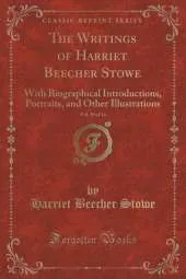 The Writings of Harriet Beecher Stowe, Vol. 10 of 16: With Biographical Introductions, Portraits, and Other Illustrations (Classic Reprint)