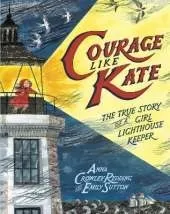 Courage Like Kate: The True Story of a Girl Lighthouse Keeper 