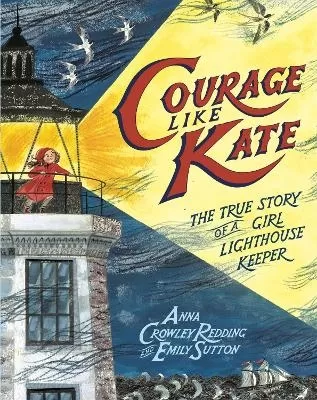 Courage Like Kate: The True Story of a Girl Lighthouse Keeper 
