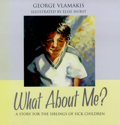 What About Me: A Story for the Siblings of Sick Children