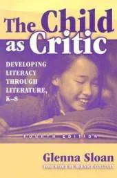 The Child as Critic: Developing Literacy through Literature, K-8