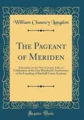 The Pageant of Meriden: Education in the New Country Life, in Celebration of the One Hundredth Anniversary of the Founding of Kimball Union Academy (Classic Reprint)