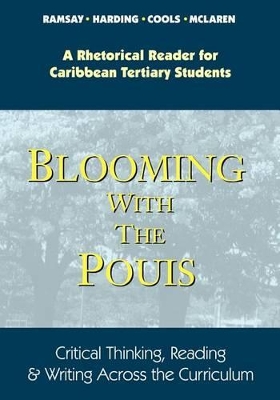 Blooming with the Pouis: Critical Thinking, Reading and Writing across the Curriculum - A Rhetorical Reader for Caribbean Tertiary Students
