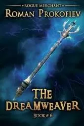 The Dreamweaver (Rogue Merchant Book #6): LitRPG Series