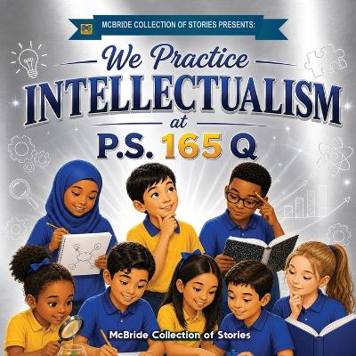 We Practice Intellectualism at P.S. 165 Q