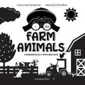 I See Farm Animals: Bilingual (English / Spanish) (Ingles / Espanol) A Newborn Black & White Baby Book (High-Contrast Design & Patterns) (Cow, Horse, Pig, Chicken, Donkey, Duck, Goose, Dog, Cat, and More!) (Engage Early Readers: Children's Learning Books)