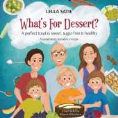 What's For Dessert?: A perfect treat is sweet, sugar-free & healthy