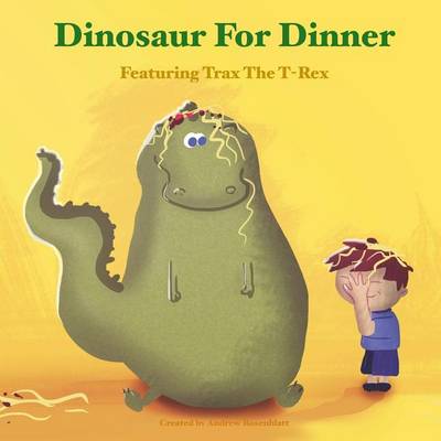 Dinosaur for Dinner: A Rhyming Bedtime Story Featuring Trax the T-Rex