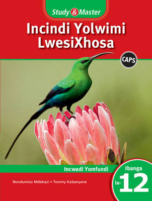 Study and Master Incindi Yolwimi Lwesixhosa Ibanga 12 CAPS Incwadi Yomfundi (Learner's Book)