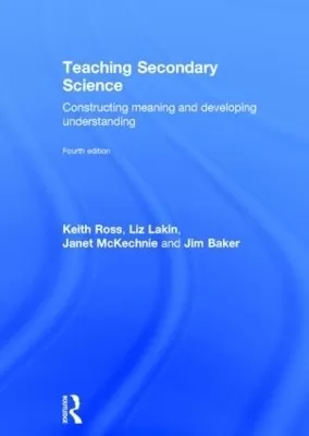 Teaching Secondary Science: Constructing Meaning and Developing Understanding