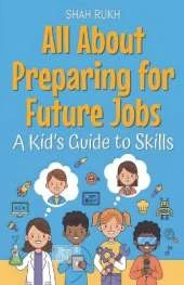 All About Preparing for Future Jobs: A Kid's Guide to Skills