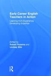 Early Career English Teachers in Action: Learning from Experience, Developing Expertise