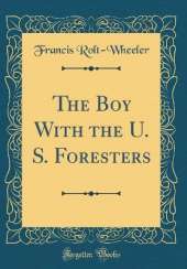 The Boy With the U. S. Foresters (Classic Reprint)