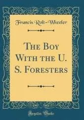 The Boy With the U. S. Foresters (Classic Reprint)