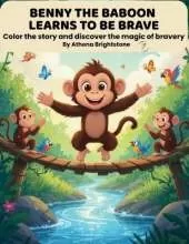 Benny the Baboon Learns to Be Brave - Book 3: Color the story and discover the magic of bravery