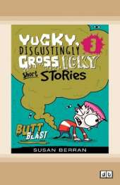 Yucky, Disgustingly Gross, Icky Short Stories No.3: Butt Blast: Butt Blast