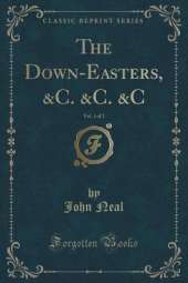 The Down-Easters, &C. &C. &C, Vol. 1 of 2 (Classic Reprint)
