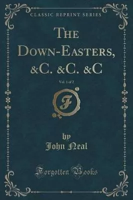 The Down-Easters, &C. &C. &C, Vol. 1 of 2 (Classic Reprint)
