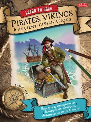 Learn to Draw Pirates, Vikings & Ancient Civilizations: Step-by-step instructions for drawing ancient characters, civilizations, creatures, and more!