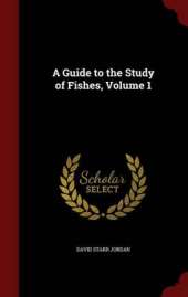 A Guide to the Study of Fishes; Volume 1
