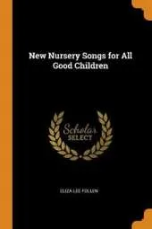 New Nursery Songs for All Good Children