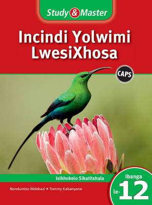 Study and Master Incindi Yolwimi Lwesixhosa Ibanga 12 CAPS Ifayile Katitshala (Teacher's File)