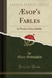 Æsop's Fables: In Words of One Syllable (Classic Reprint)