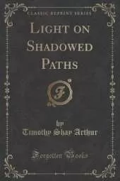 Light on Shadowed Paths (Classic Reprint)
