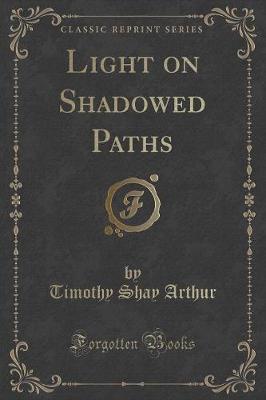 Light on Shadowed Paths (Classic Reprint)