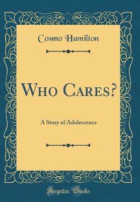 Who Cares?: A Story of Adolescence (Classic Reprint)