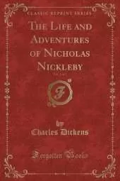 The Life and Adventures of Nicholas Nickleby, Vol. 1 of 2 (Classic Reprint)