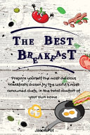 The Best Breakfasts: Prepare yourself the most delicious breakfasts chosen by the world's most renowned chefs, in the total comfort of your own home.