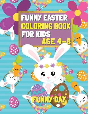 Funny Easter Coloring Book for Kids age 4-8: Have fun with your child by giving this coloring book for the Easter Holidays.