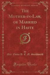 The Mother-in-Law, or Married in Haste (Classic Reprint)