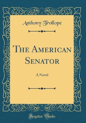 The American Senator: A Novel (Classic Reprint)